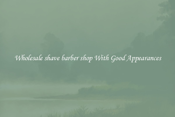 Wholesale shave barber shop With Good Appearances