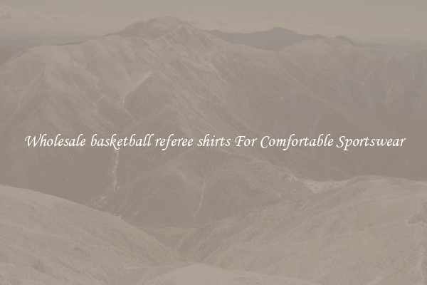 Wholesale basketball referee shirts For Comfortable Sportswear