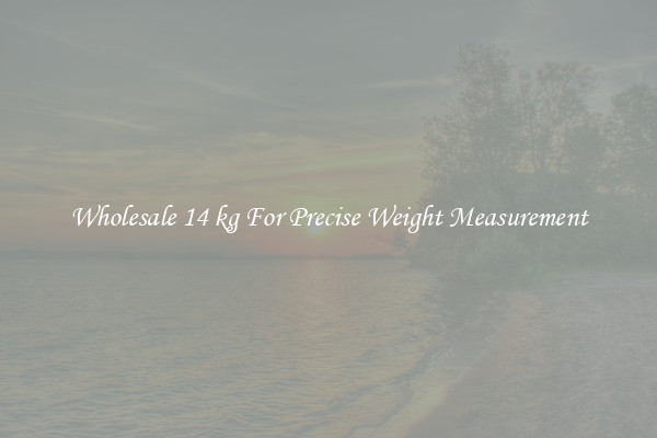 Wholesale 14 kg For Precise Weight Measurement