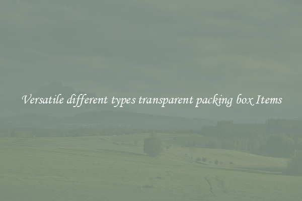 Versatile different types transparent packing box Items