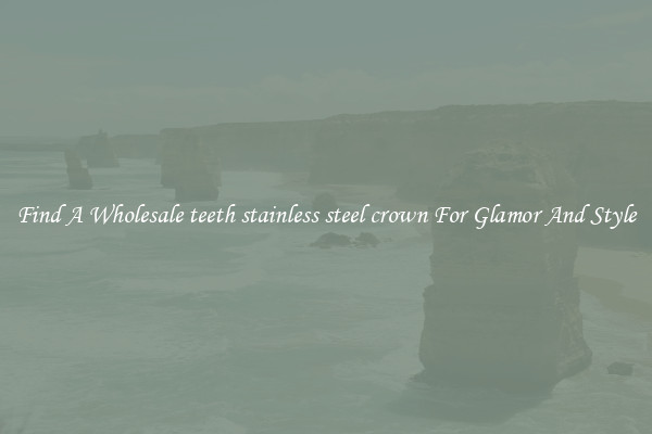 Find A Wholesale teeth stainless steel crown For Glamor And Style