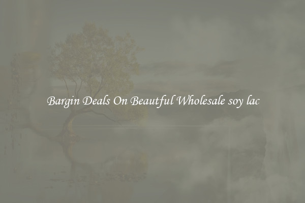 Bargin Deals On Beautful Wholesale soy lac
