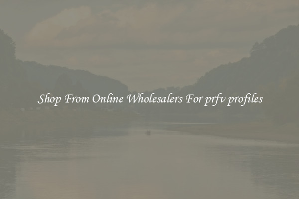 Shop From Online Wholesalers For prfv profiles
