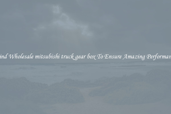 Find Wholesale mitsubishi truck gear box To Ensure Amazing Performance