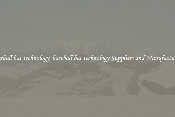 baseball bat technology, baseball bat technology Suppliers and Manufacturers