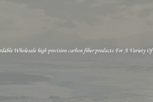 Affordable Wholesale high precision carbon fiber products For A Variety Of Uses