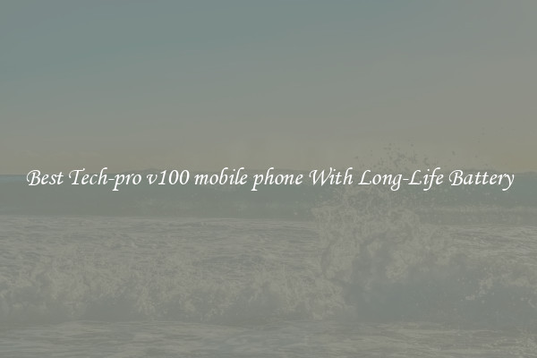 Best Tech-pro v100 mobile phone With Long-Life Battery