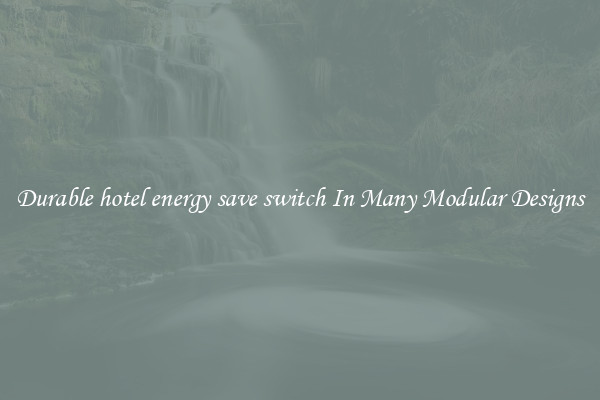 Durable hotel energy save switch In Many Modular Designs