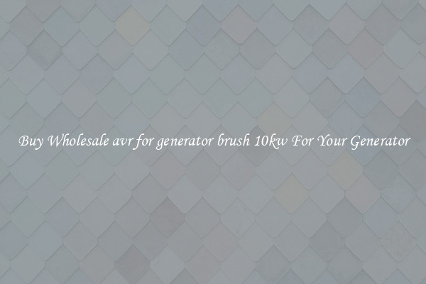 Buy Wholesale avr for generator brush 10kw For Your Generator