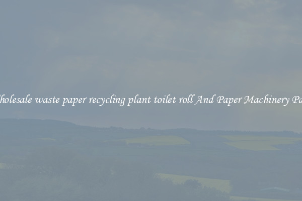 Wholesale waste paper recycling plant toilet roll And Paper Machinery Parts