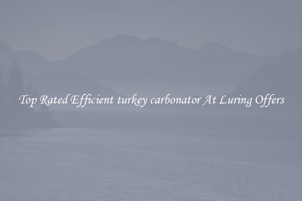 Top Rated Efficient turkey carbonator At Luring Offers