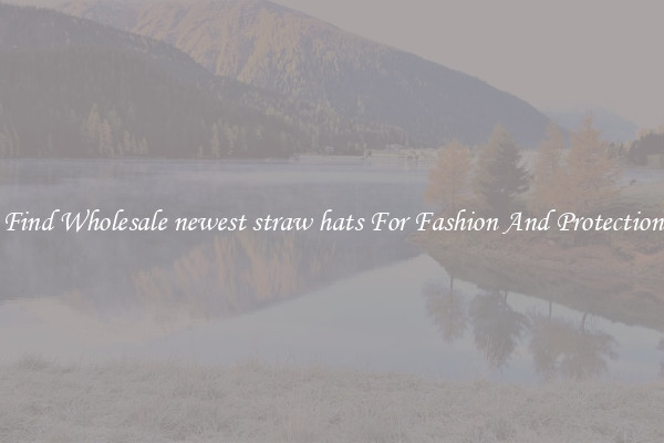 Find Wholesale newest straw hats For Fashion And Protection