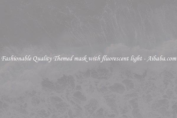 Fashionable Quality Themed mask with fluorescent light - Aibaba.com
