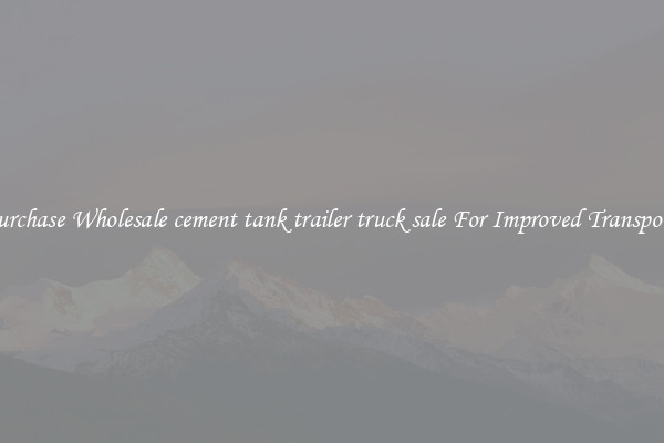 Purchase Wholesale cement tank trailer truck sale For Improved Transport 