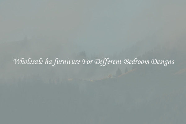 Wholesale ha furniture For Different Bedroom Designs