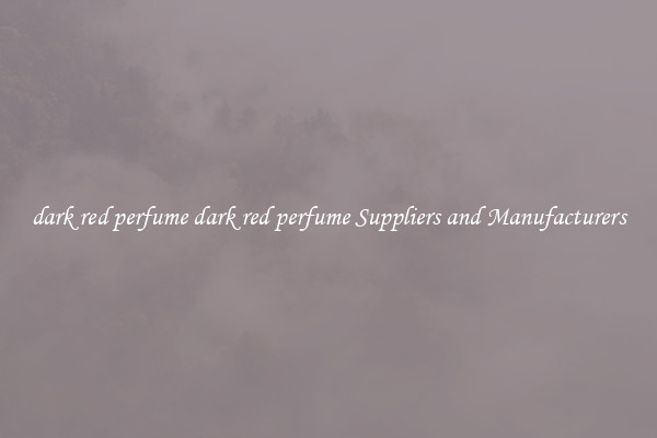 dark red perfume dark red perfume Suppliers and Manufacturers