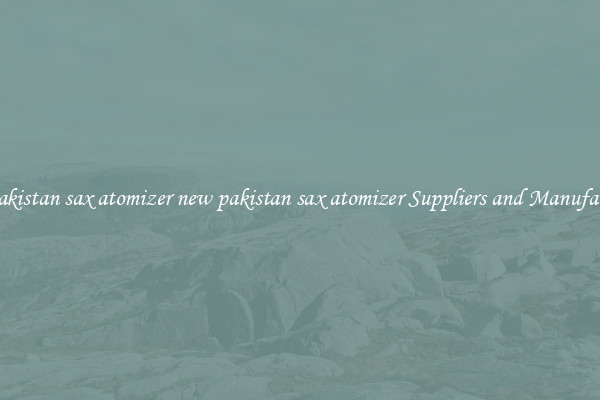 new pakistan sax atomizer new pakistan sax atomizer Suppliers and Manufacturers
