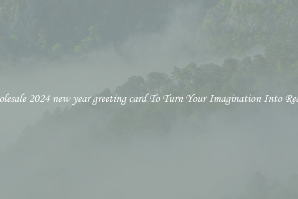 Wholesale 2024 new year greeting card To Turn Your Imagination Into Reality