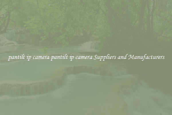 pantilt ip camera pantilt ip camera Suppliers and Manufacturers