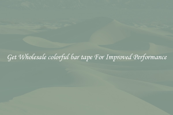 Get Wholesale colorful bar tape For Improved Performance