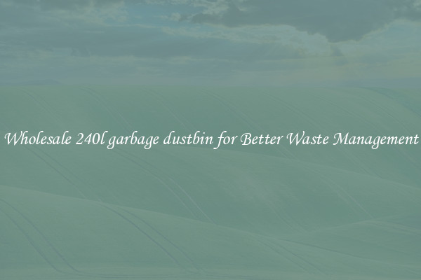 Wholesale 240l garbage dustbin for Better Waste Management