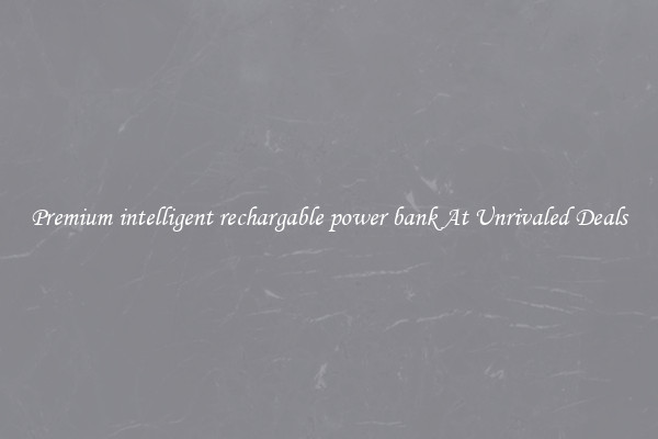 Premium intelligent rechargable power bank At Unrivaled Deals